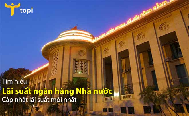 Lãi suất ngân hàng Nhà nước – Cập nhật lãi suất mới nhất