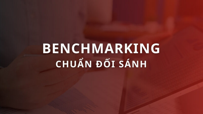 Chuẩn đối sánh (Benchmarking) là gì? Cách thiết lập