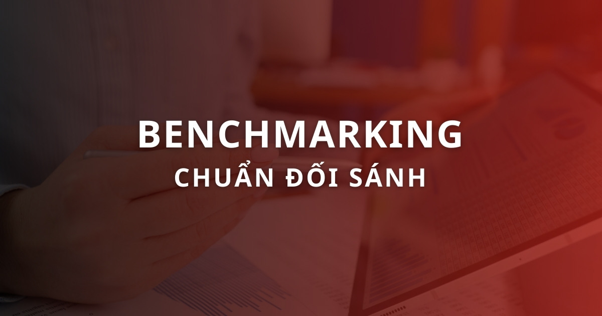 Chuẩn đối sánh (Benchmarking) là gì? Cách thiết lập