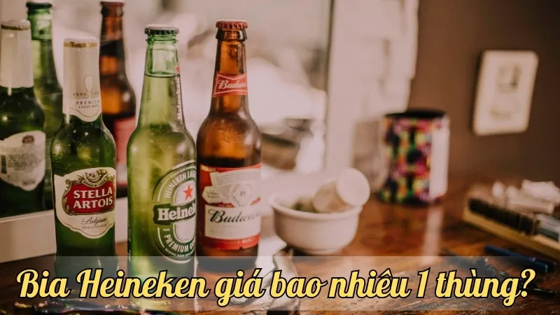 Bia Heineken giá bao nhiêu 1 thùng? Cập nhật mới nhất năm nay