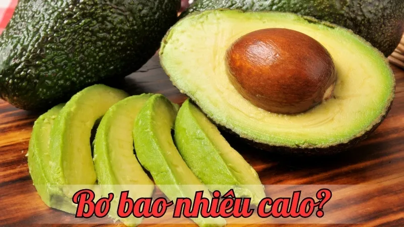 Bơ bao nhiêu calo? Tìm hiểu giá trị dinh dưỡng của trái bơ