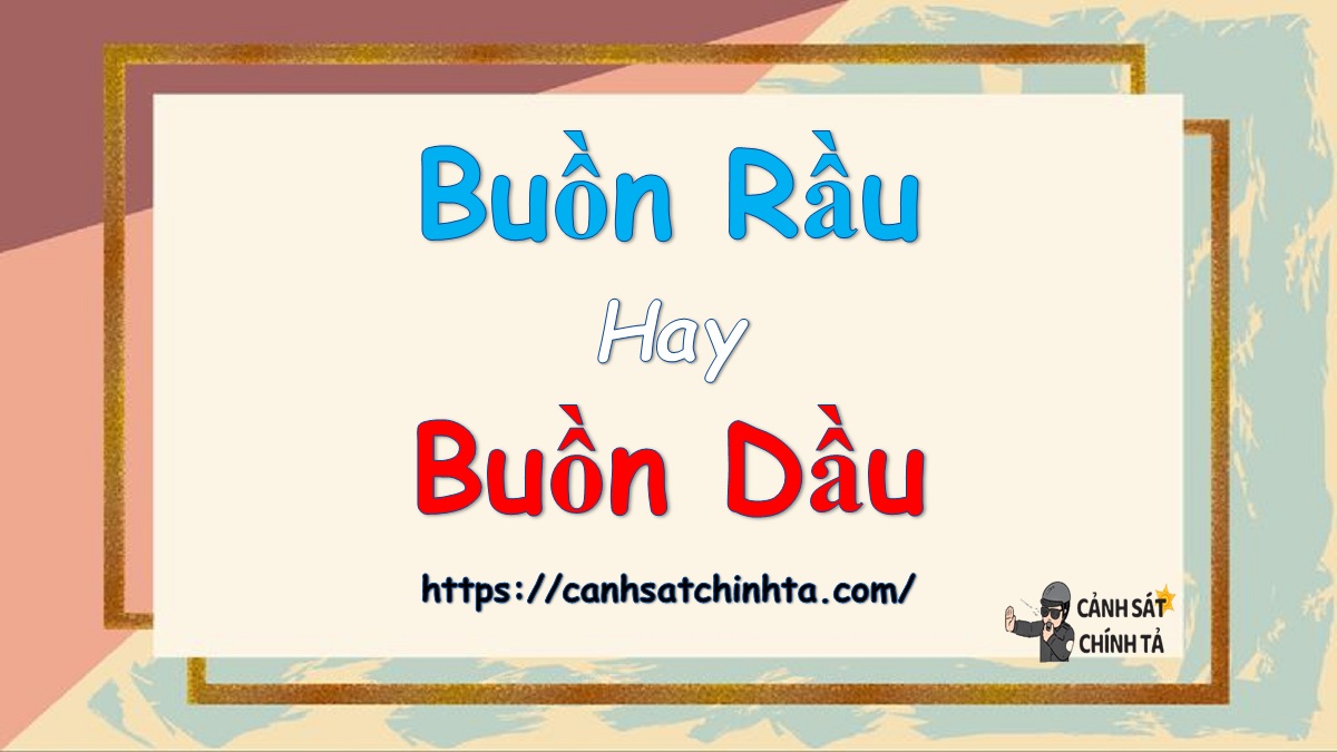 Buồn rầu hay Buồn dầu là đúng chính tả?