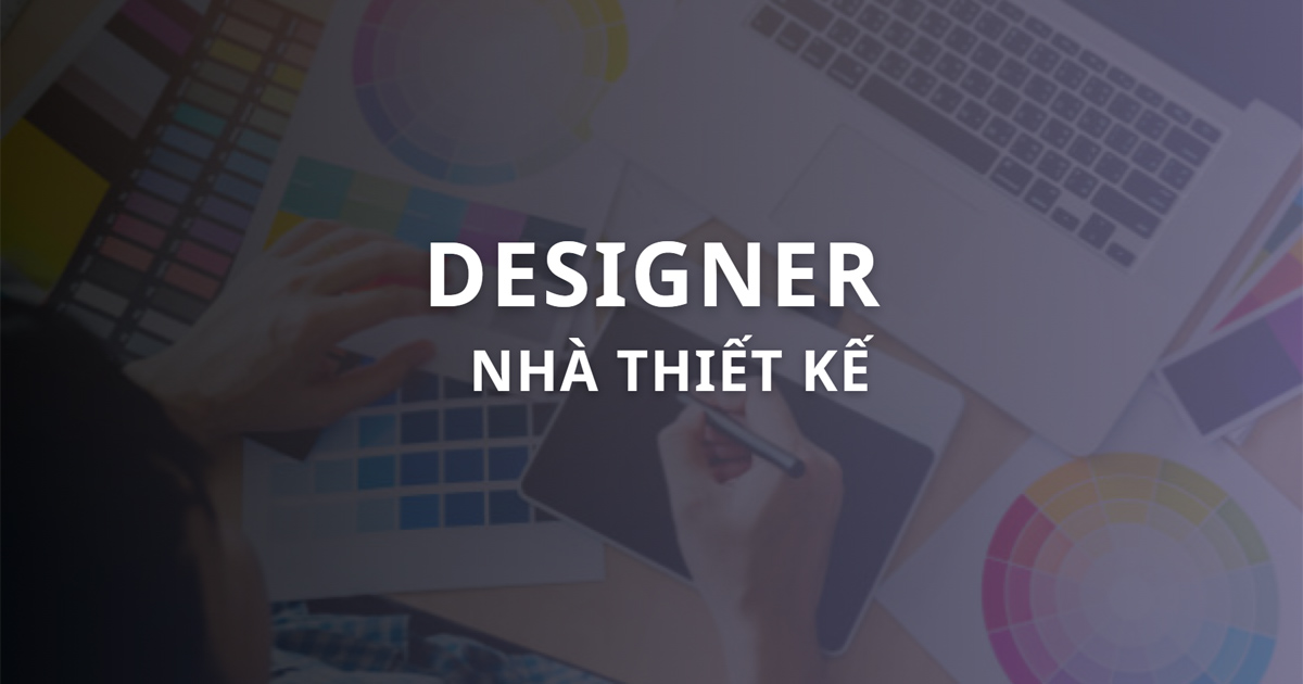 Designer là gì? Cơ hội nghề nghiệp và công việc Designer