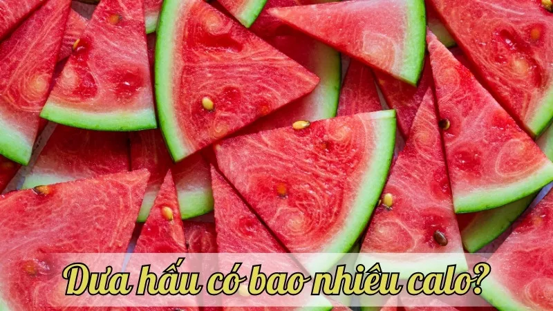 Dưa hấu có bao nhiêu calo? Hướng dẫn tính toán calo cho người ăn kiêng