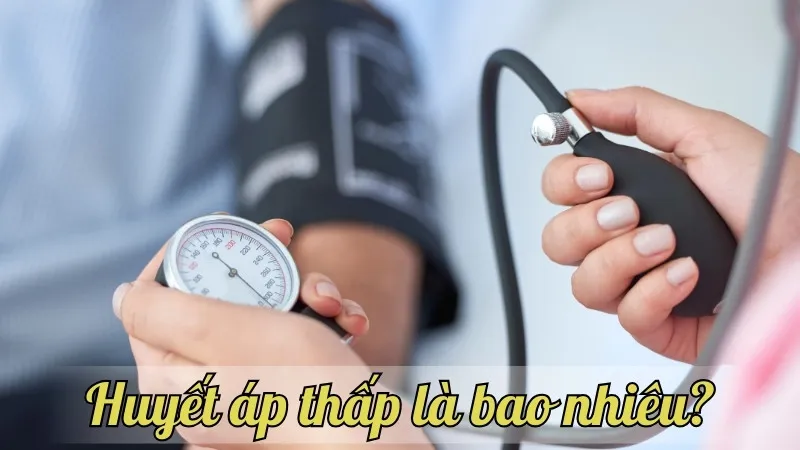 Huyết áp thấp là bao nhiêu? Dấu hiệu và cách phòng ngừa hiệu quả