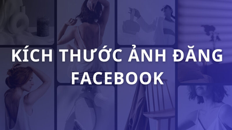 Kích thước ảnh đăng Facebook chuẩn, không bị vỡ mới nhất