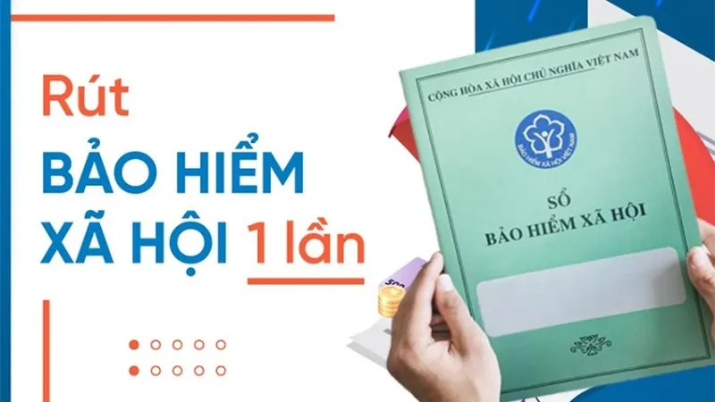 Hãy chú ý rút bảo hiểm xã hội một lần.