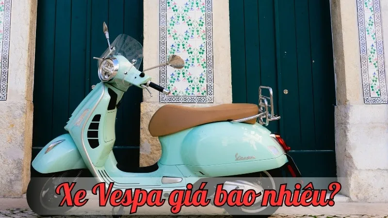 Xe Vespa giá bao nhiêu? Cập nhật giá mới và ưu đãi hiện tại