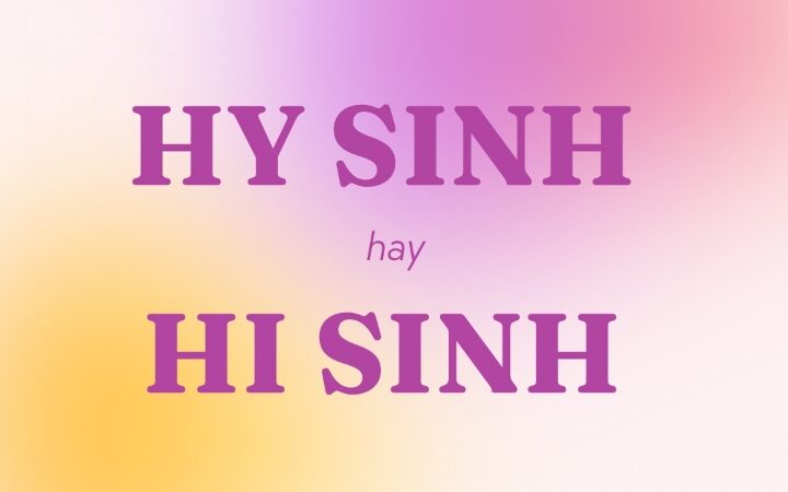 Hy sinh hay hi sinh đúng chính tả?