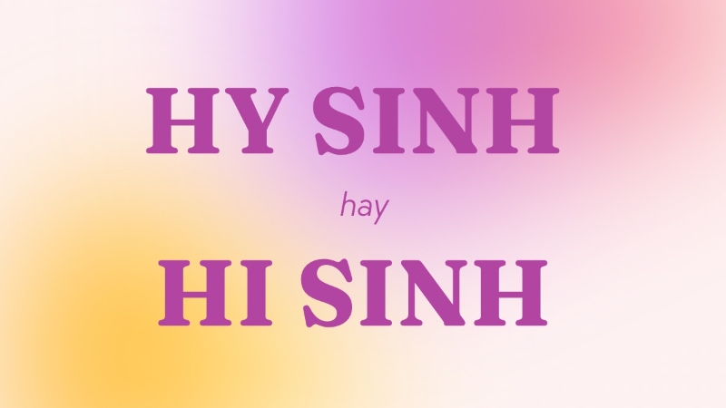 Hy sinh hay hi sinh đúng chính tả?