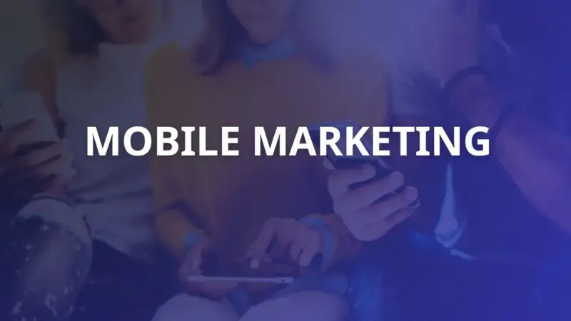 Mobile Marketing là gì? Các hình thức Mobile Marketing phổ biến