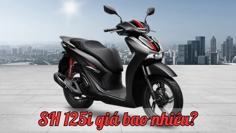 SH 125i giá bao nhiêu? Cập nhật mới nhất về giá xe năm nay