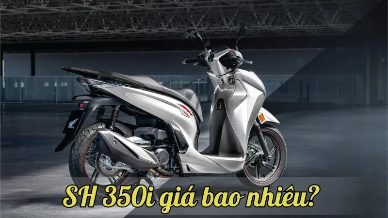 SH 350i giá bao nhiêu? Cập nhật mới nhất về giá bán của Honda