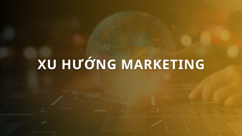 Top 9+ Xu hướng Marketing sẽ thống trị mạnh mẽ năm 2025