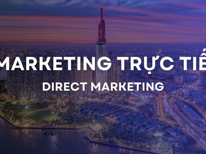Marketing trực tiếp là gì? Vai trò, phân loại và cách áp dụng