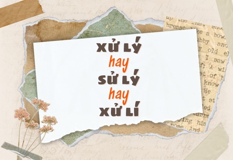 Xử lý hay sử lý hay xử lí đúng chính tả?