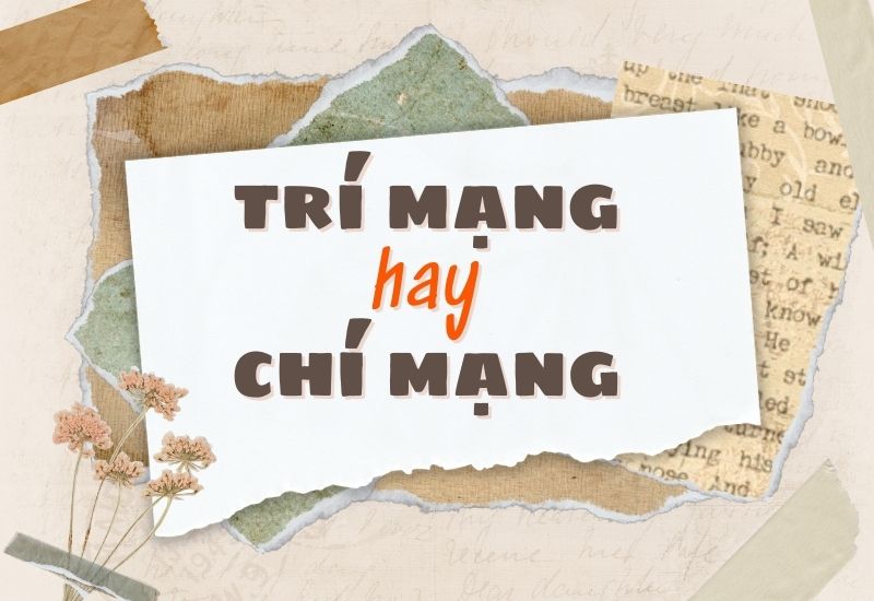 Trí mạng hay chí mạng đúng chính tả?