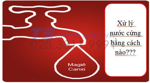 CÁC PHƯƠNG PHÁP XỬ LÝ NƯỚC CỨNG