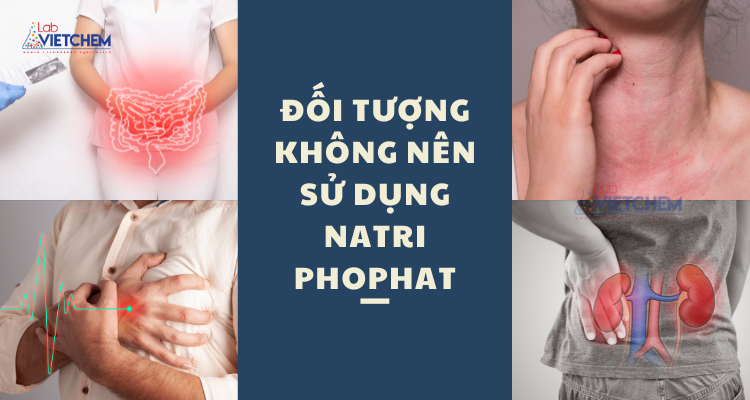 Ai không nên sử dụng natri photphat?