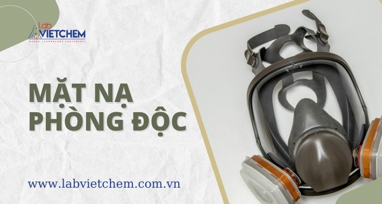 Mặt nạ phòng độc là thiết bị bảo hộ lao động