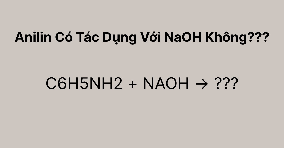 anilin-co-tac-use-voi-naoh-khong