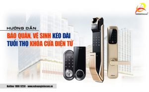 Bảo quản khóa cửa điện tử như thế nào để kéo dài tuổi thọ?