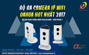 Bộ ba camera IP wifi Dahua hot nhất năm 2017