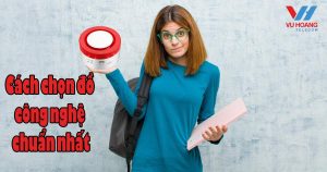 cach-chon-do-cong-nghe-chuan-nhat