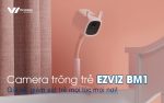 camera trong tre ezviz bm1