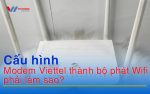 cau hinh modem viettel thanh bo phat wifi phai lam sao