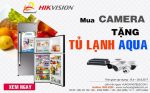 Khuyến mãi mua camera – Tặng tủ lạnh AQUA chính hãng