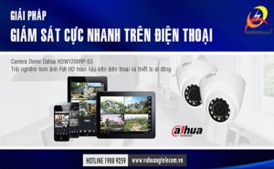 Muốn giám sát nhanh trên điện thoại, đã có Camera Dahua HDW1200RP-S3