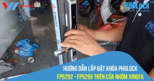 Hướng dẫn lắp đặt khóa PHGLock FP5292 - FP5295 trên cửa nhôm XingFa