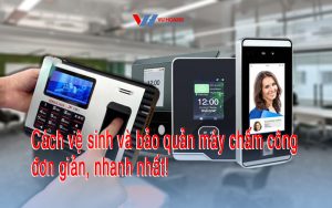 cach ve sinh va bao quan may cham cong