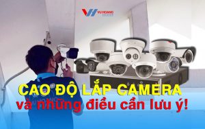 cao-do-lap-camera-va-nhung-dieu-can-luu-y