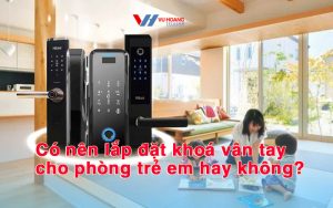 co nen lap dat khoa cua van tay cho phong tre em