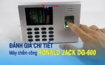 danh gia chi tiet may cham cong RONALD JACK DG-600