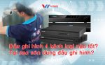 dau ghi hinh 4 kenh loai nao tot