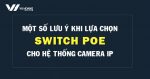 cách bạn lựa chọn Switch PoE phù hợp nhất