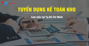 Tuyển dụng Nhân Viên Kế Toán Kho tháng 6/2019 tại HCM